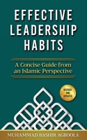 Effective Leadership Habits: A Concise Guide from an Islamic Perspective 1736701703 Book Cover