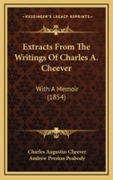 Extracts From the Writings of Charles A. Cheever 1165429799 Book Cover