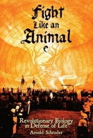Fight Like An Animal: Revolutionary Biology in Defense of Life B0GZ1GKCVX Book Cover