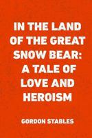 In the Land of the Great Snow Bear 1523440856 Book Cover