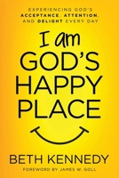 I Am God's Happy Place: Experiencing God's Acceptance, Attention, and Delight Every Day 064562652X Book Cover