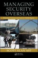 Managing Security Overseas Protecting Employees And Assets In Volatile Regions 1439804672 Book Cover