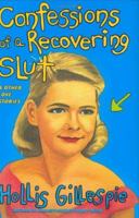 Confessions of a Recovering Slut: And Other Love Stories 0060834382 Book Cover