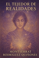 El tejedor de realidades (Spanish Edition) B0FFYLF2WY Book Cover