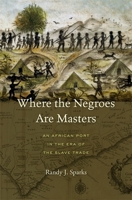 Where the Negroes Are Masters: An African Port in the Era of the Slave Trade 0674724879 Book Cover