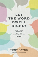 Let the Word Dwell Richly: The vital power of the one-another word 1922980633 Book Cover