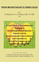 From Brown Sugar to Green Gold: A brief history of the Evolutionary pathway of the Windward Islands Banana Industry and the Socio-Economic Impact ... the indigenous and international populations. 1803693800 Book Cover