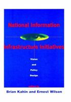 National Information Infrastructure Initiatives: Vision and Policy Design 0262611252 Book Cover