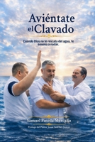 Aviéntate el Clavado.: Cuando Dios no te rescata del agua, te enseña a nadar. (Spanish Edition) B0GYWLQFK4 Book Cover