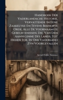 Handboek Der Vaderlandsche Historie, Vervattende In Eene Zaakelyke En Tevens Beknopte Orde, Alle De Voornaamste Gebeurtenissen, Die, Van Den ... Vaderland Zyn Voorgevallen (Dutch Edition) 1024306259 Book Cover