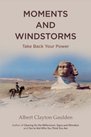 Moments and Windstorms: Take Back Your Power 1543908357 Book Cover
