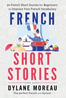 French Short Stories: Thirty French Short Stories for Beginners to Improve your French Vocabulary 1998024016 Book Cover