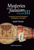 Mysteries of Judaism III: Common Sense Evaluations of Religious Thoughts 9657023106 Book Cover