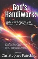 God's Handiwork: Why God Created The Heavens And The Earth 1949536114 Book Cover