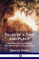 Tales of a Time and Place: Louisiana Bayou History and Heritage in Five Stories (Hardcover) 1789871042 Book Cover