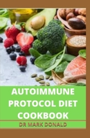 AUTOIMMUNE PROTOCOL DIET COOKBOOK: The perfect cooking guide to living a healthy and illness free lifestyle B08CG63H3G Book Cover