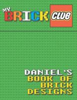 My Brick Club: Daniel's Book of Brick Designs 1981478361 Book Cover