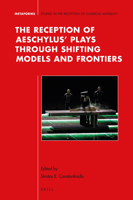 The Reception of Aeschylus Plays Through Shifting Models and Frontiers 9004331158 Book Cover