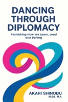 Dancing Through Diplomacy: Rethinking How We Learn, Lead and Belong 1807044149 Book Cover