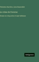 Le crime de Faverne: Drame en cinq actes et sept tableaux 3368224743 Book Cover