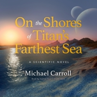 On the Shores of Titan's Farthest Sea: A Scientific Novel 3319177583 Book Cover