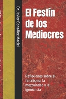 El Festín de los Mediocres: Reflexiones sobre el fanatismo, la mezquindad y la ignorancia B09R3M1P9C Book Cover