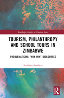 Tourism, Philanthropy and School Tours in Zimbabwe: Problematising “Win-Win” Discourses (Routledge Insights in Tourism Series) 1032527072 Book Cover