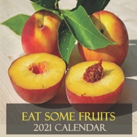 Eat Some Fruits 2021 Calendar: 2021 Wall Calendar 12 Months with Fruits illustrations B08Y4FHPJK Book Cover