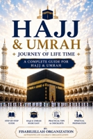 Hajj & Umrah: Journey of Life Time - A Complete Guide for Hajj & Umrah 1530322057 Book Cover