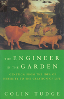 The Engineer in the Garden: Genes and Genetics from the Idea of Heredity to the Creation of Life 0809042592 Book Cover