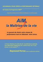 Aim, La Maitrise de La Vie: Le Pouvoir de Choisir Votre Niveau de Performance Tout En Reduisant Votre Stress 1477293558 Book Cover