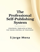 The Professional Self-Publishing System: Strategies, Templates & Tools for Taking Control of Your Book B0GC34LWS1 Book Cover