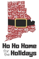 Ho Ho Home for the Holidays: Rhode Island Santa Claus belt on State Outline with Ho Ho Ho message Stocking Stuffer Journal for the Holidays 1671360095 Book Cover