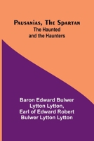 Pausanias, the Spartan; The Haunted and the Haunters 9357398570 Book Cover