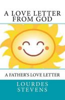 A Love Letter From God: A Father's Love Letter 1491246278 Book Cover