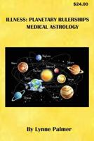 Illness: Planetary Rulerships Medical Astrology 0982745885 Book Cover