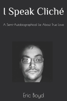 I Speak Cliche: A Semi-Autobiographical Lie About True Love B0G7HPLMTT Book Cover