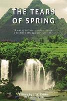 The Tears of Spring: "A war of cultures for dominance, A soldier's struggle for survival" 1539730786 Book Cover