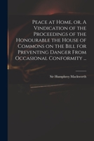 Peace at Home, or, A Vindication of the Proceedings of the Honourable the House of Commons on the Bill for Preventing Danger From Occasional Conformity ... 1014920892 Book Cover