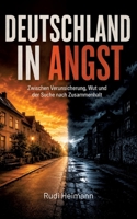 Deutschland in Angst - Zur aktuellen Situation in der deutschen Gesellschaft: Warum ein reiches Land den Glauben an Sicherheit, Zukunft und ... was wir dagegen tun können. (German Edition) 3384998774 Book Cover