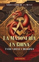 Masonería en China: Entre logias y dragones (Arquitectos de la Mente) (Spanish Edition) B0H4S8Z552 Book Cover