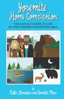 Yosemite Home Companion: The Locals' Guide to Life in the Yosemite Mountain Area 1692361120 Book Cover