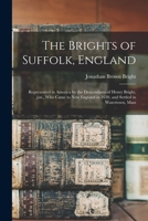 The Brights of Suffolk, England; Represented in America by the Descendants of Henry Bright, Jun., Who Came to New England in 1630, and Settled in Watertown, Mass 1013844858 Book Cover