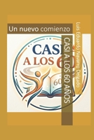 Casi los 60 años: Un nuevo comienzo (Spanish Edition) B0HGL8X62N Book Cover