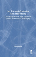 Lao Tzu and Confucius Meet Heisenberg: Leadership Wisdom from Quantum Science & Chinese Philosophy 1041033133 Book Cover