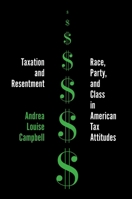 Taxation and Resentment: Race, Party, and Class in American Tax Attitudes (Princeton Studies in American Politics) 0691137862 Book Cover