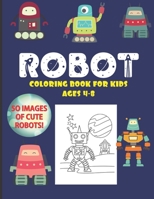 Robot Coloring Book For Kids Ages 4-8: 50 Images of Cute Robots: A Fun, Cool and Awesome Coloring Activity: For Little Children, Toddlers or ... gifts for girls, boys and robot lovers B08R3VD7DT Book Cover