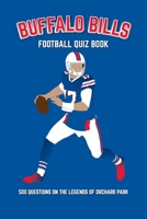 Buffalo Bills Football Quiz Book: 500 Questions on the Legends of Orchard Park 1916123074 Book Cover