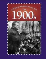 American History by Decade - The 1900s (American History by Decade) 0737715464 Book Cover