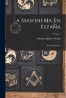 La Masonería En España: Ensayo Histórico; Volume 1 1018076247 Book Cover